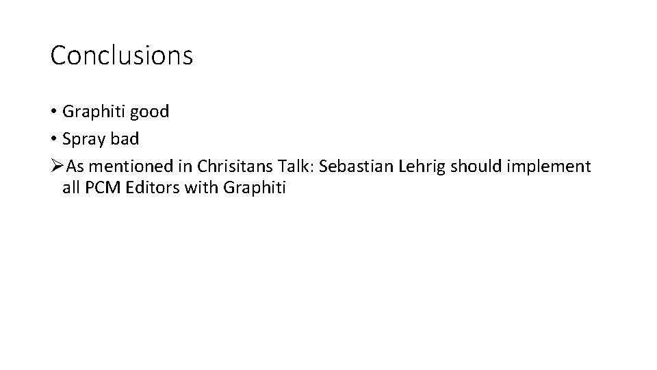 Conclusions • Graphiti good • Spray bad ØAs mentioned in Chrisitans Talk: Sebastian Lehrig