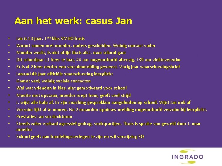 Aan het werk: casus Jan • • • • Jan is 13 jaar. 1