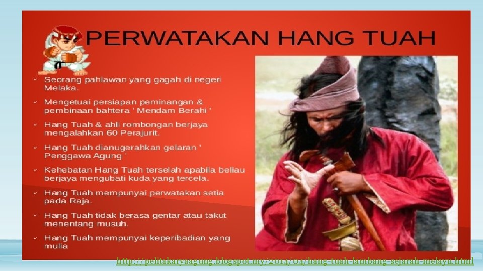 http: //pelitakaryaagung. blogspot. my/2014/04/hang-tuah-lambang-sejarah-melayu. html http: //pelitakaryaagung. blogspot. my/2014/04/hang-tuah-lambang-sejarah-melayu. html