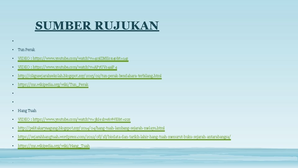 SUMBER RUJUKAN • • Tun Perak • VIDEO : https: //www. youtube. com/watch? v=41 SUMBER RUJUKAN • • Tun Perak • VIDEO : https: //www. youtube. com/watch? v=41