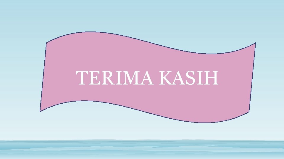TERIMA KASIH TERIMA KASIH
