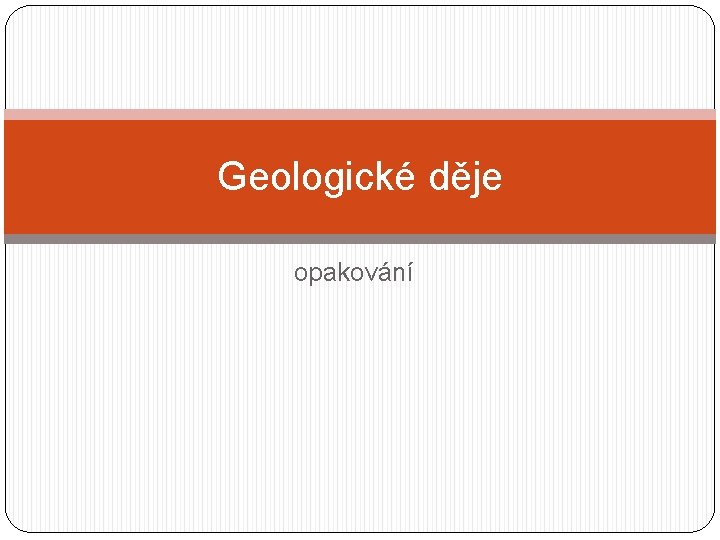 Geologické děje opakování 