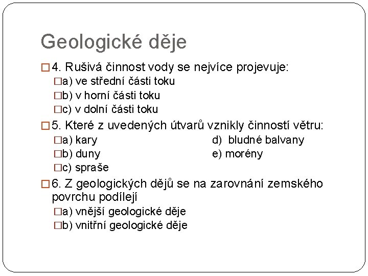 Geologické děje � 4. Rušivá činnost vody se nejvíce projevuje: �a) ve střední části