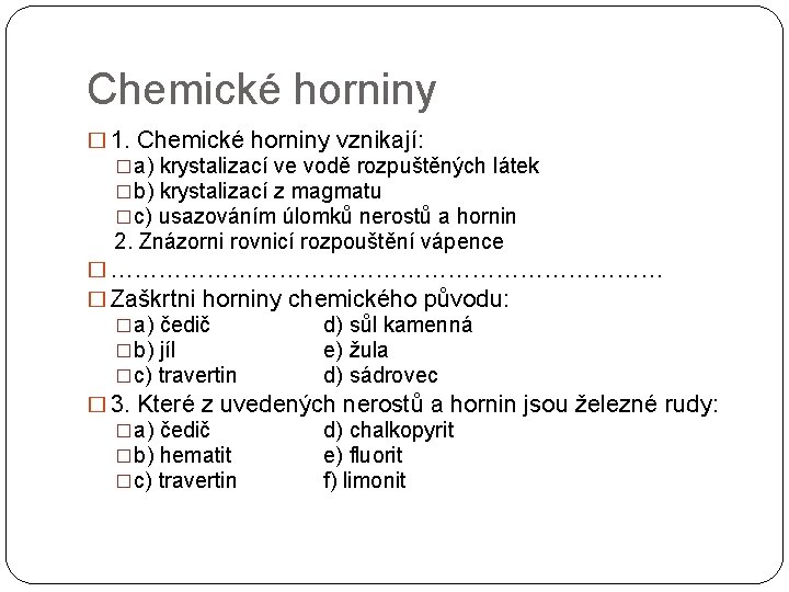 Chemické horniny � 1. Chemické horniny vznikají: �a) krystalizací ve vodě rozpuštěných látek �b)