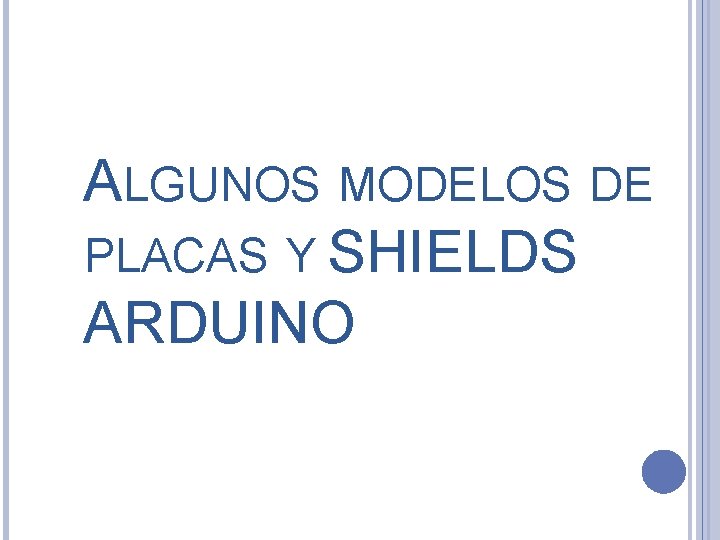 ALGUNOS MODELOS DE PLACAS Y SHIELDS ARDUINO 
