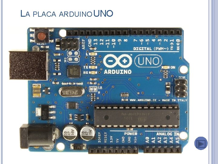 LA PLACA ARDUINO UNO Esta es la placa básica ARDUINO, posee el microcontrolador ATMega