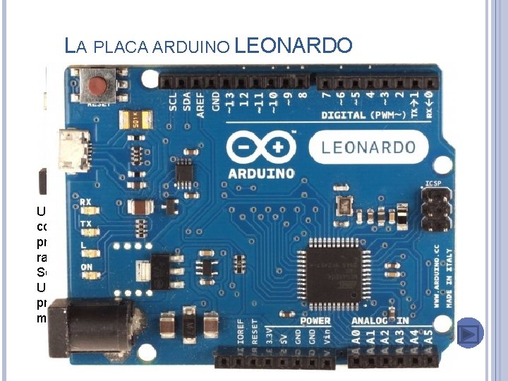 LA PLACA ARDUINO LEONARDO El modelo Arduino Leonardo es el nuevo modelo del team