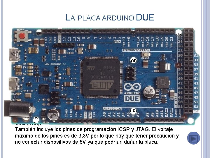LA PLACA ARDUINO DUE El Arduino Due es el modelo más potente de las