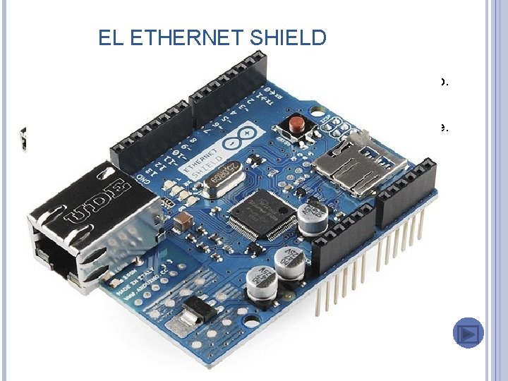 EL ETHERNET SHIELD Encaja perfectamente sobre una placa Arduino UNO formando un conjunto sólido.
