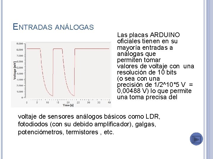 ENTRADAS ANÁLOGAS Las placas ARDUINO oficiales tienen en su mayoría entradas a análogas que