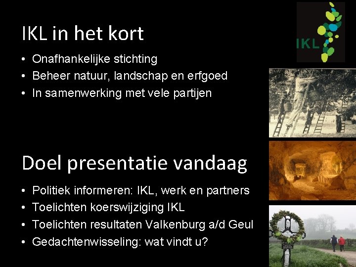 IKL in het kort • Onafhankelijke stichting • Beheer natuur, landschap en erfgoed •