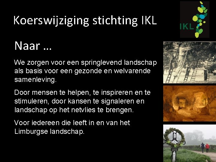 Koerswijziging stichting IKL Naar … We zorgen voor een springlevend landschap als basis voor