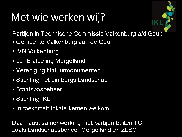 Met wie werken wij? Partijen in Technische Commissie Valkenburg a/d Geul: • Gemeente Valkenburg
