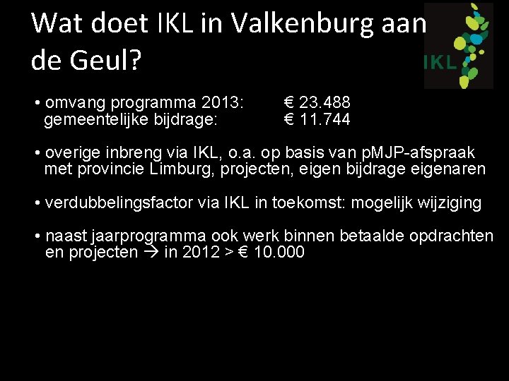 Wat doet IKL in Valkenburg aan de Geul? • omvang programma 2013: gemeentelijke bijdrage: