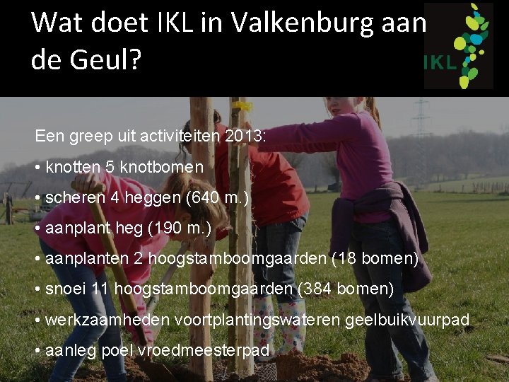 Wat doet IKL in Valkenburg aan de Geul? Een greep uit activiteiten 2013: •