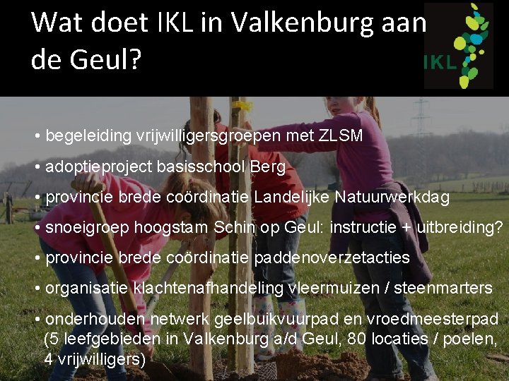 Wat doet IKL in Valkenburg aan de Geul? • begeleiding vrijwilligersgroepen met ZLSM •