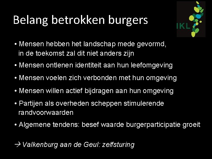 Belang betrokken burgers • Mensen hebben het landschap mede gevormd, in de toekomst zal