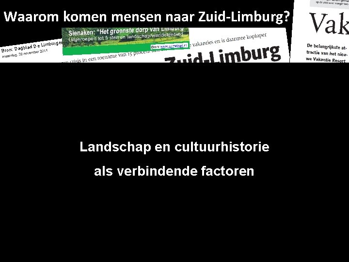 Waarom komen mensen naar Zuid-Limburg? er e Limburg gblad D Bron: Da Landschap en