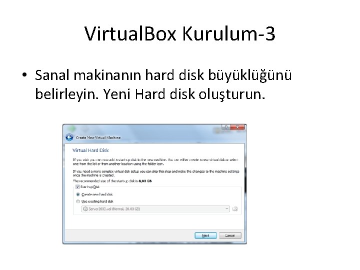 Virtual. Box Kurulum-3 • Sanal makinanın hard disk büyüklüğünü belirleyin. Yeni Hard disk oluşturun.