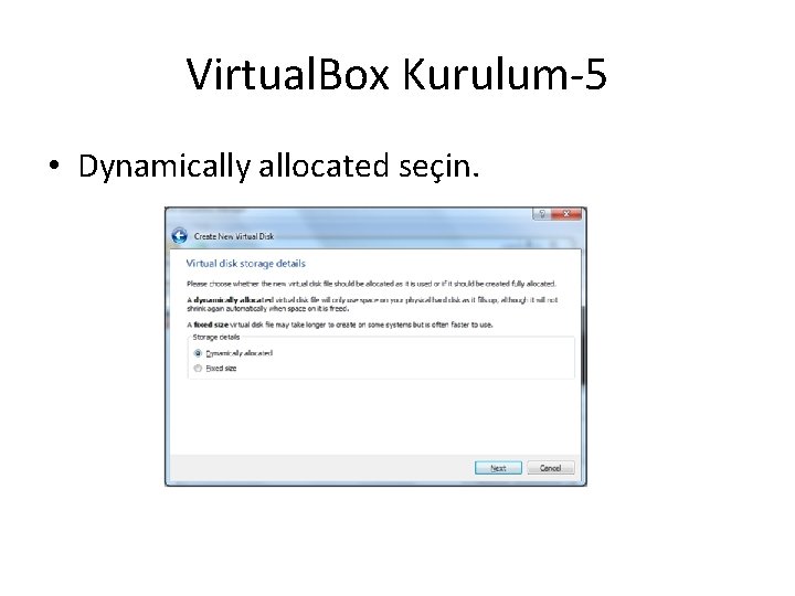 Virtual. Box Kurulum-5 • Dynamically allocated seçin. 