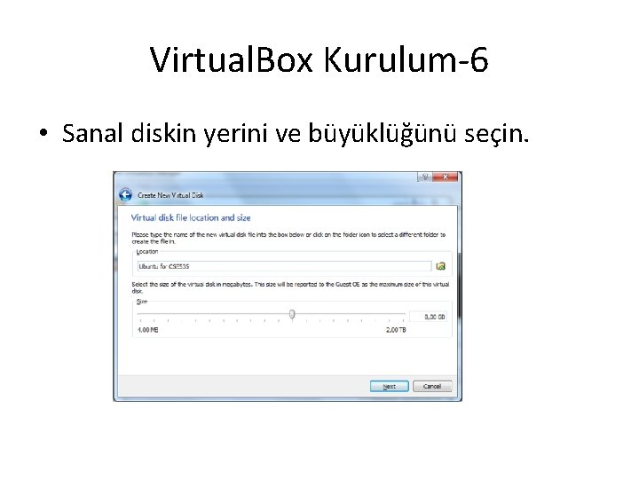 Virtual. Box Kurulum-6 • Sanal diskin yerini ve büyüklüğünü seçin. 