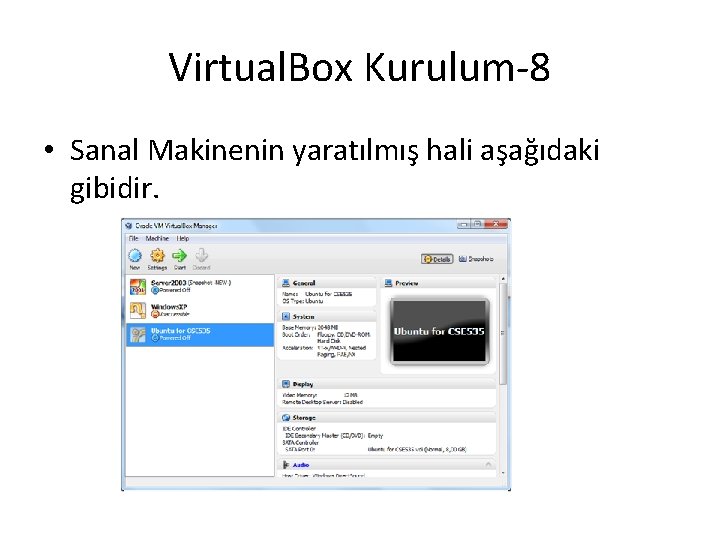 Virtual. Box Kurulum-8 • Sanal Makinenin yaratılmış hali aşağıdaki gibidir. 