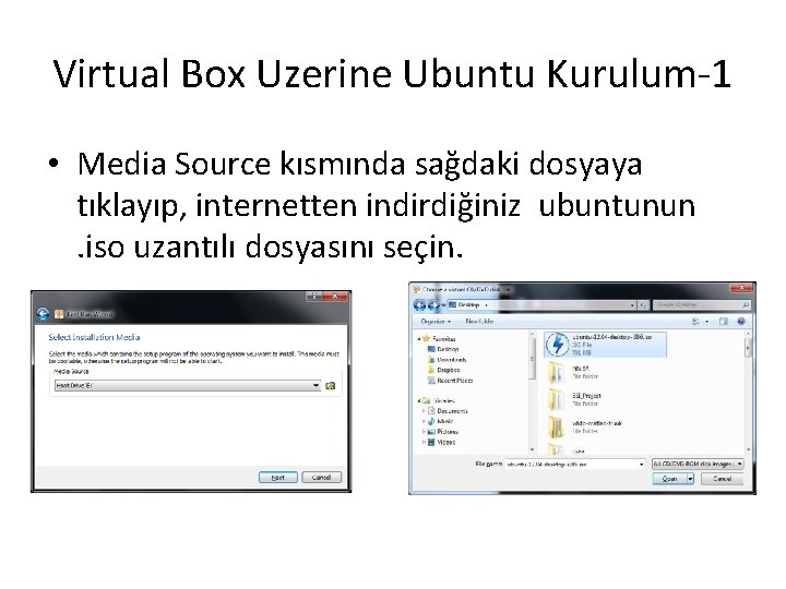 Virtual Box Uzerine Ubuntu Kurulum-1 • Media Source kısmında sağdaki dosyaya tıklayıp, internetten indirdiğiniz