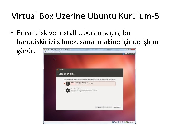 Virtual Box Uzerine Ubuntu Kurulum-5 • Erase disk ve Install Ubuntu seçin, bu harddiskinizi