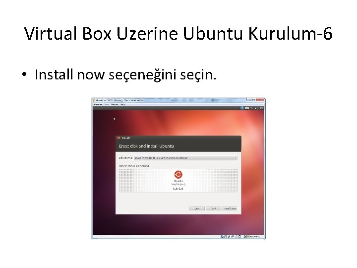 Virtual Box Uzerine Ubuntu Kurulum-6 • Install now seçeneğini seçin. 