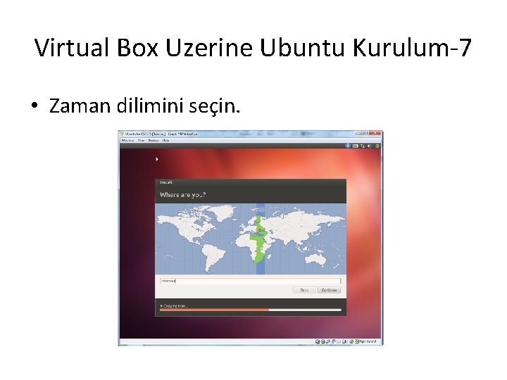 Virtual Box Uzerine Ubuntu Kurulum-7 • Zaman dilimini seçin. 