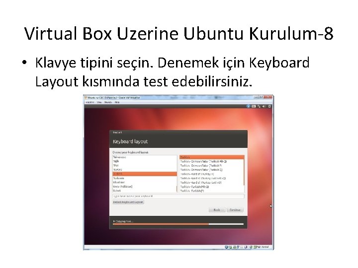 Virtual Box Uzerine Ubuntu Kurulum-8 • Klavye tipini seçin. Denemek için Keyboard Layout kısmında