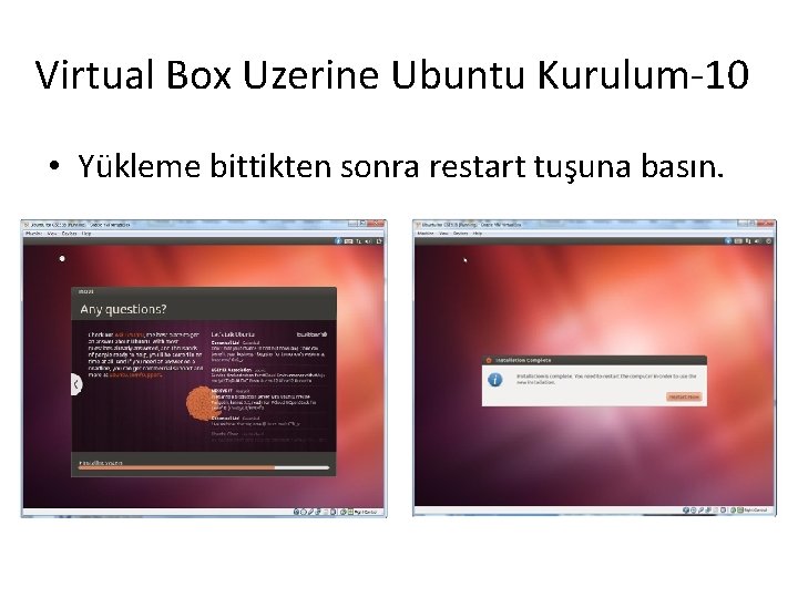 Virtual Box Uzerine Ubuntu Kurulum-10 • Yükleme bittikten sonra restart tuşuna basın. 