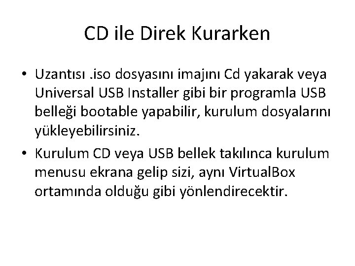 CD ile Direk Kurarken • Uzantısı. iso dosyasını imajını Cd yakarak veya Universal USB