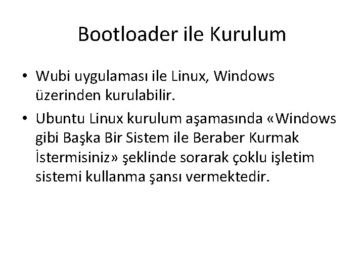Bootloader ile Kurulum • Wubi uygulaması ile Linux, Windows üzerinden kurulabilir. • Ubuntu Linux