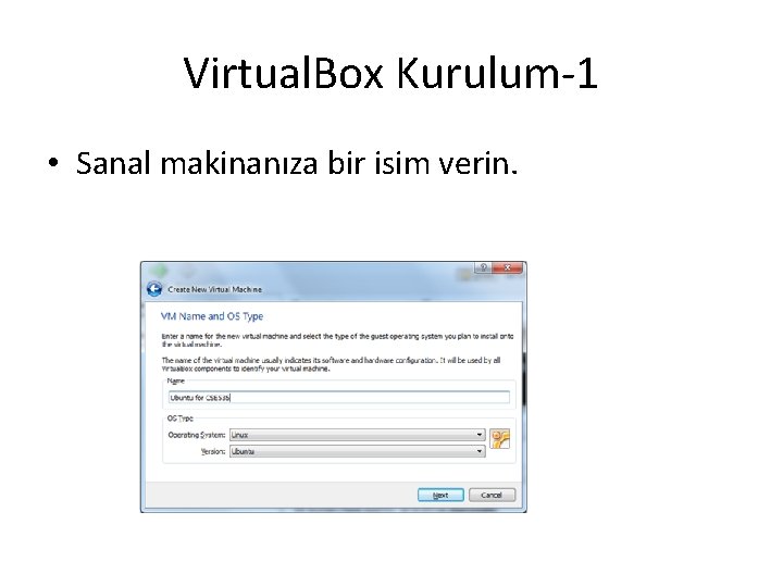 Virtual. Box Kurulum-1 • Sanal makinanıza bir isim verin. 