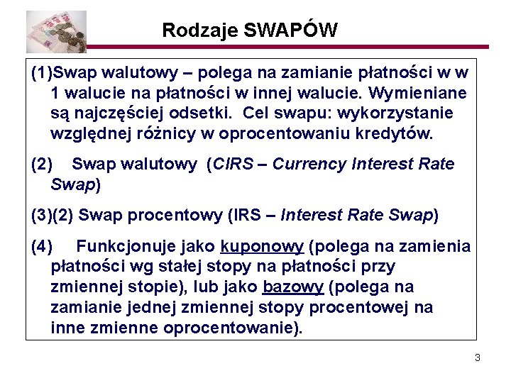 Rodzaje SWAPÓW (1)Swap walutowy – polega na zamianie płatności w w 1 walucie na