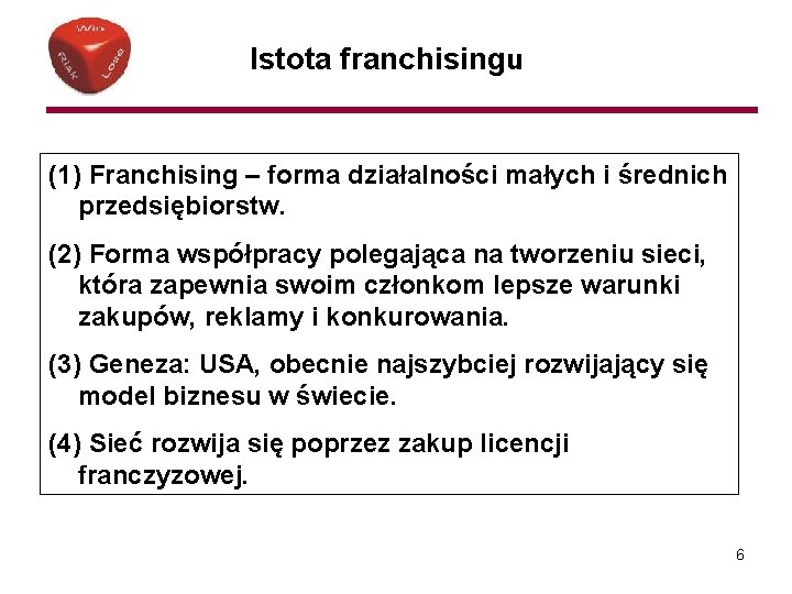 Istota franchisingu (1) Franchising – forma działalności małych i średnich przedsiębiorstw. (2) Forma współpracy