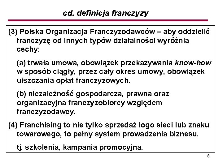 cd. definicja franczyzy (3) Polska Organizacja Franczyzodawców – aby oddzielić franczyzę od innych typów