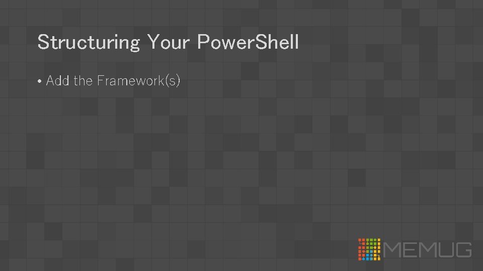 Structuring Your Power. Shell • Add the Framework(s) 