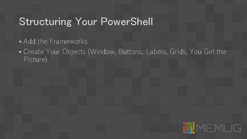 Structuring Your Power. Shell • Add the Frameworks • Create Your Objects (Window, Buttons,
