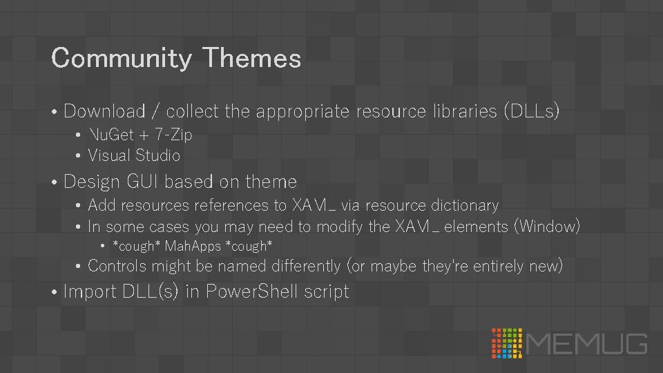 Community Themes • Download / collect the appropriate resource libraries (DLLs) • Nu. Get