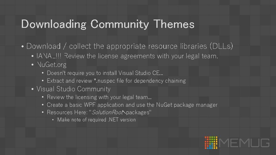 Downloading Community Themes • Download / collect the appropriate resource libraries (DLLs) • IANAL!!!