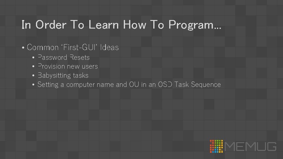 In Order To Learn How To Program. . . • Common ‘First-GUI’ Ideas •