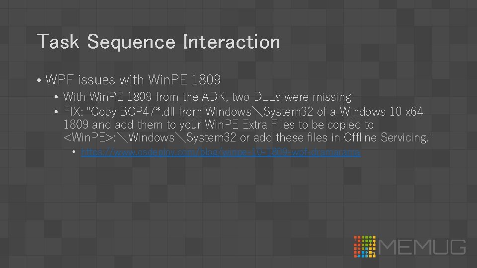 Task Sequence Interaction • WPF issues with Win. PE 1809 • With Win. PE