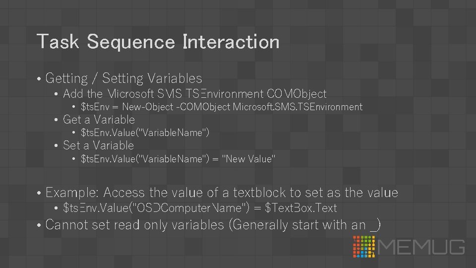 Task Sequence Interaction • Getting / Setting Variables • Add the Microsoft SMS TSEnvironment