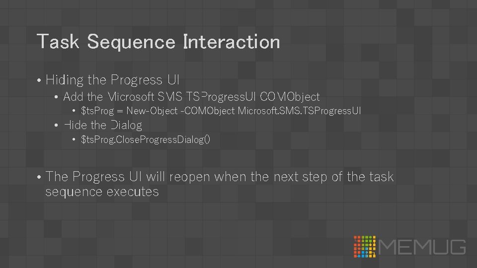Task Sequence Interaction • Hiding the Progress UI • Add the Microsoft SMS TSProgress.
