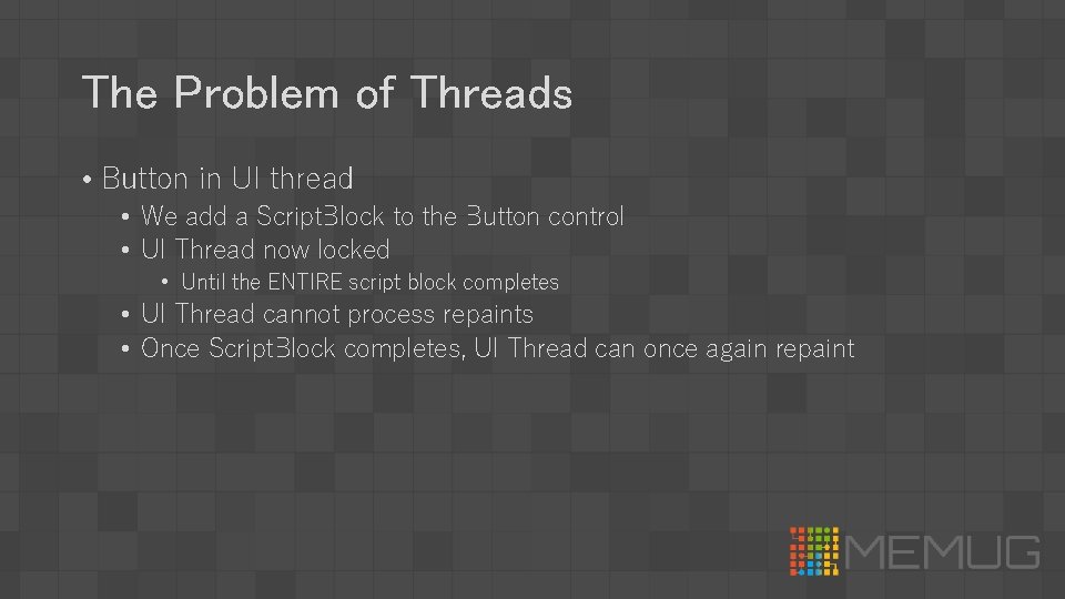 The Problem of Threads • Button in UI thread • We add a Script.