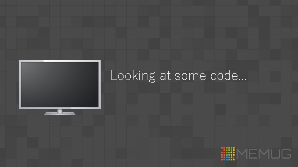 Looking at some code. . . 