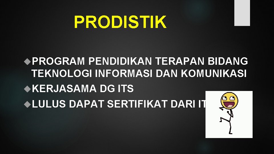 PRODISTIK PROGRAM PENDIDIKAN TERAPAN BIDANG TEKNOLOGI INFORMASI DAN KOMUNIKASI KERJASAMA DG ITS LULUS DAPAT