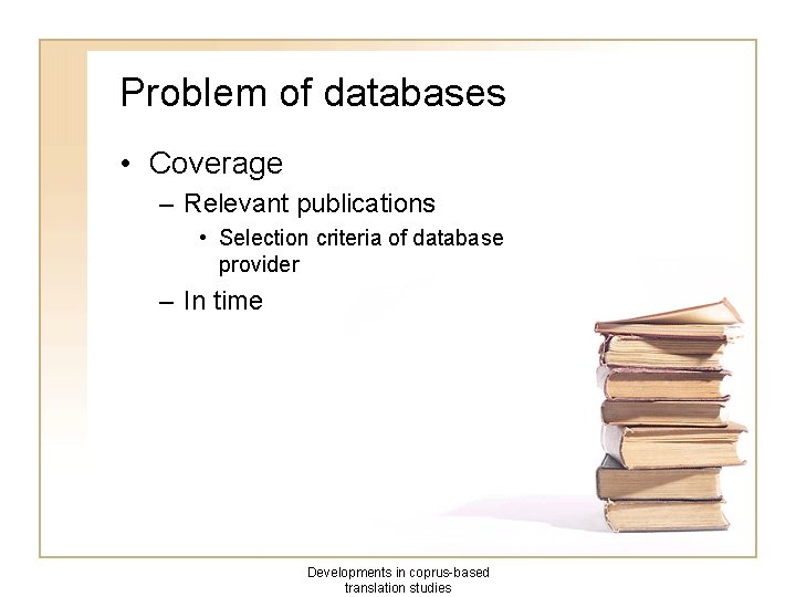 Problem of databases • Coverage – Relevant publications • Selection criteria of database provider